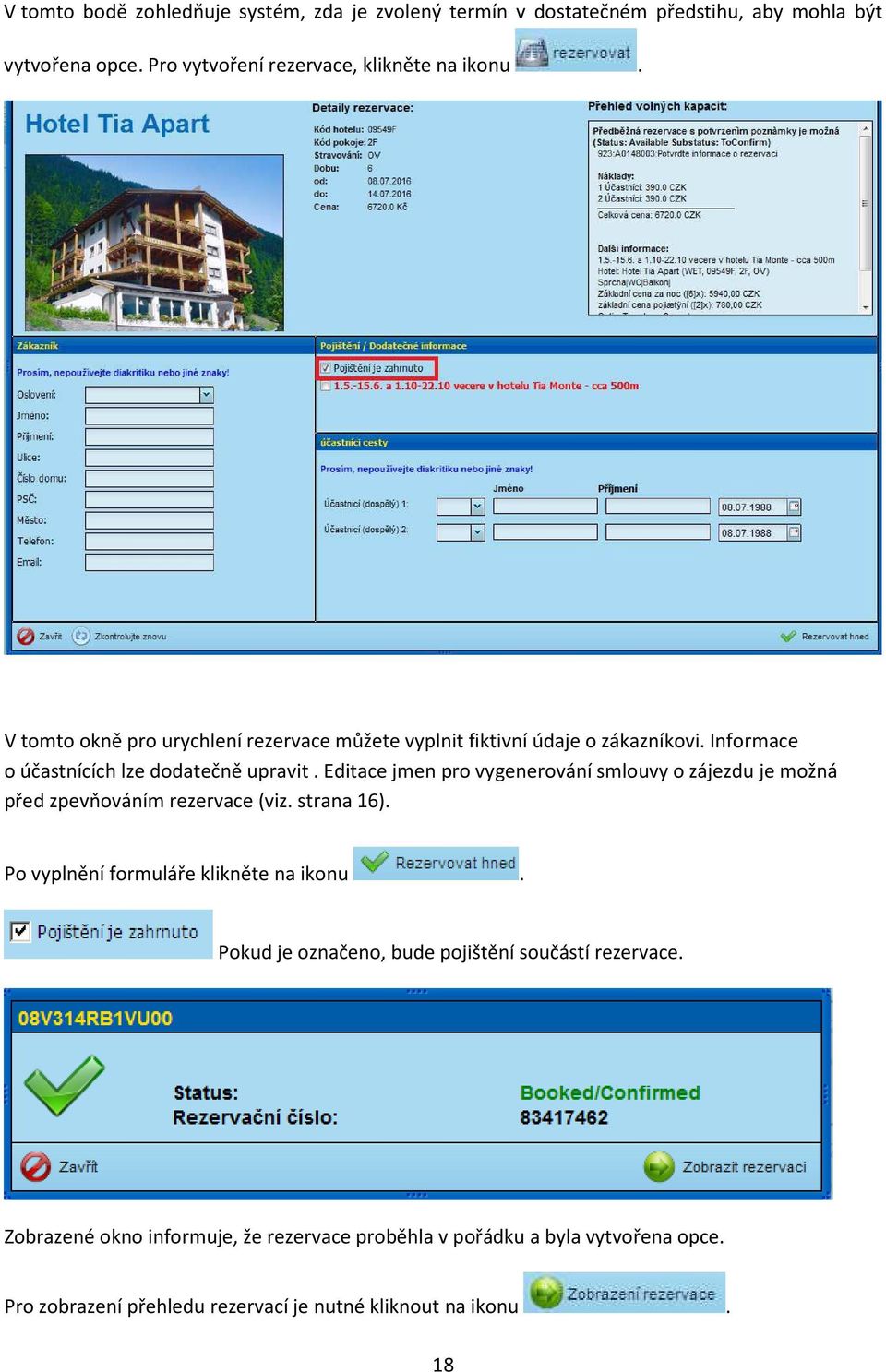 Editace jmen pro vygenerování smlouvy o zájezdu je možná před zpevňováním rezervace (viz. strana 16). Po vyplnění formuláře klikněte na ikonu.