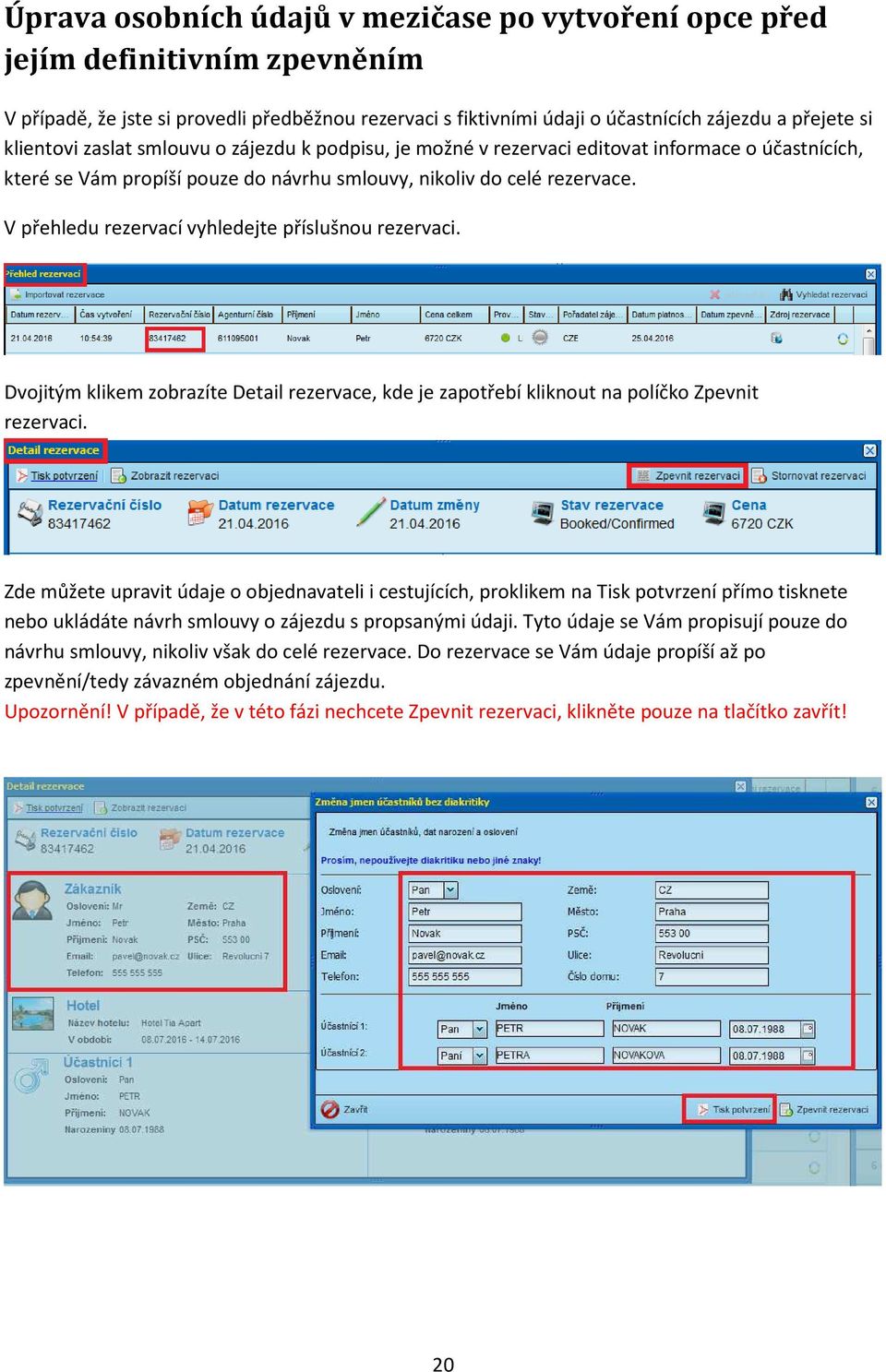 V přehledu rezervací vyhledejte příslušnou rezervaci. Dvojitým klikem zobrazíte Detail rezervace, kde je zapotřebí kliknout na políčko Zpevnit rezervaci.