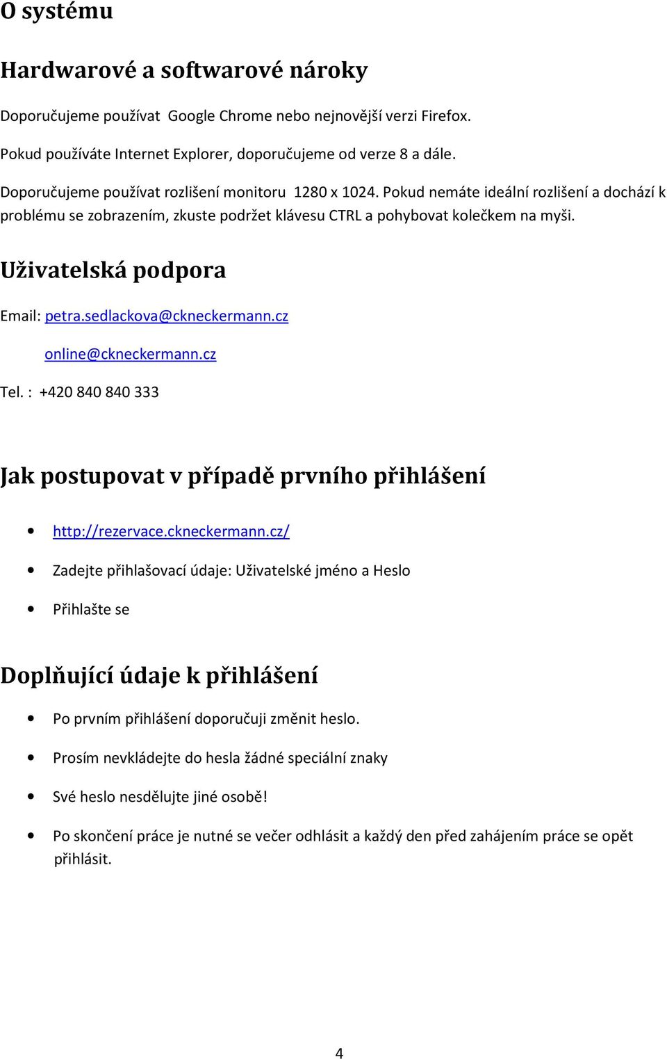 Uživatelská podpora Email: petra.sedlackova@ckneckermann.