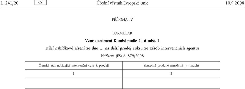 1 Dílčí nabídkové řízení ze dne na další prodej cukru ze zásob intervenčních