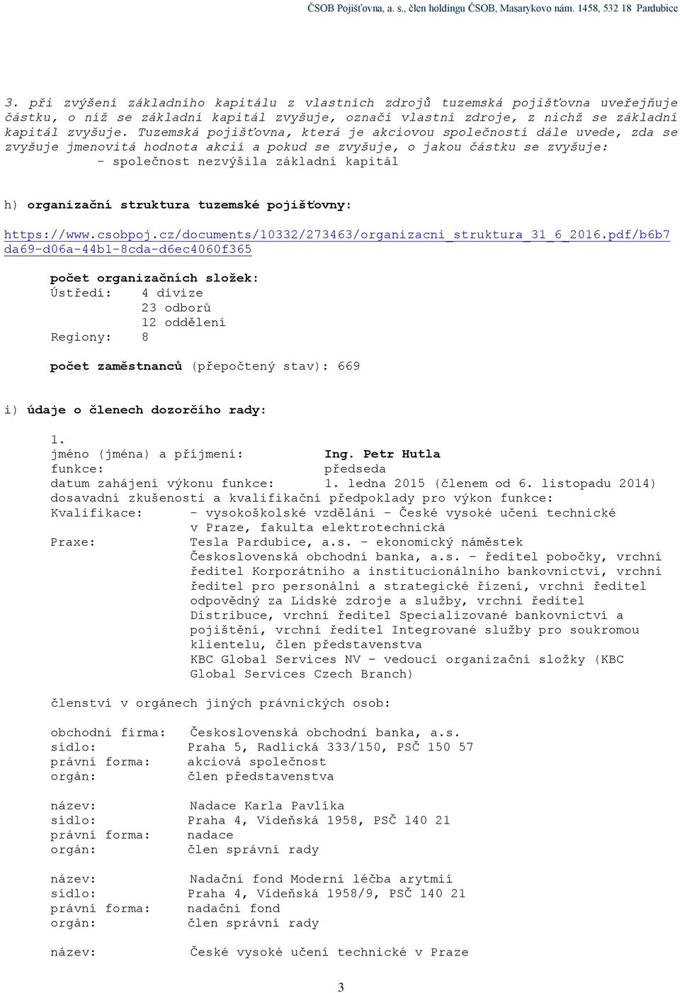 organizační struktura tuzemské pojišťovny: https://www.csobpoj.cz/documents/10332/273463/organizacni_struktura_31_6_2016.