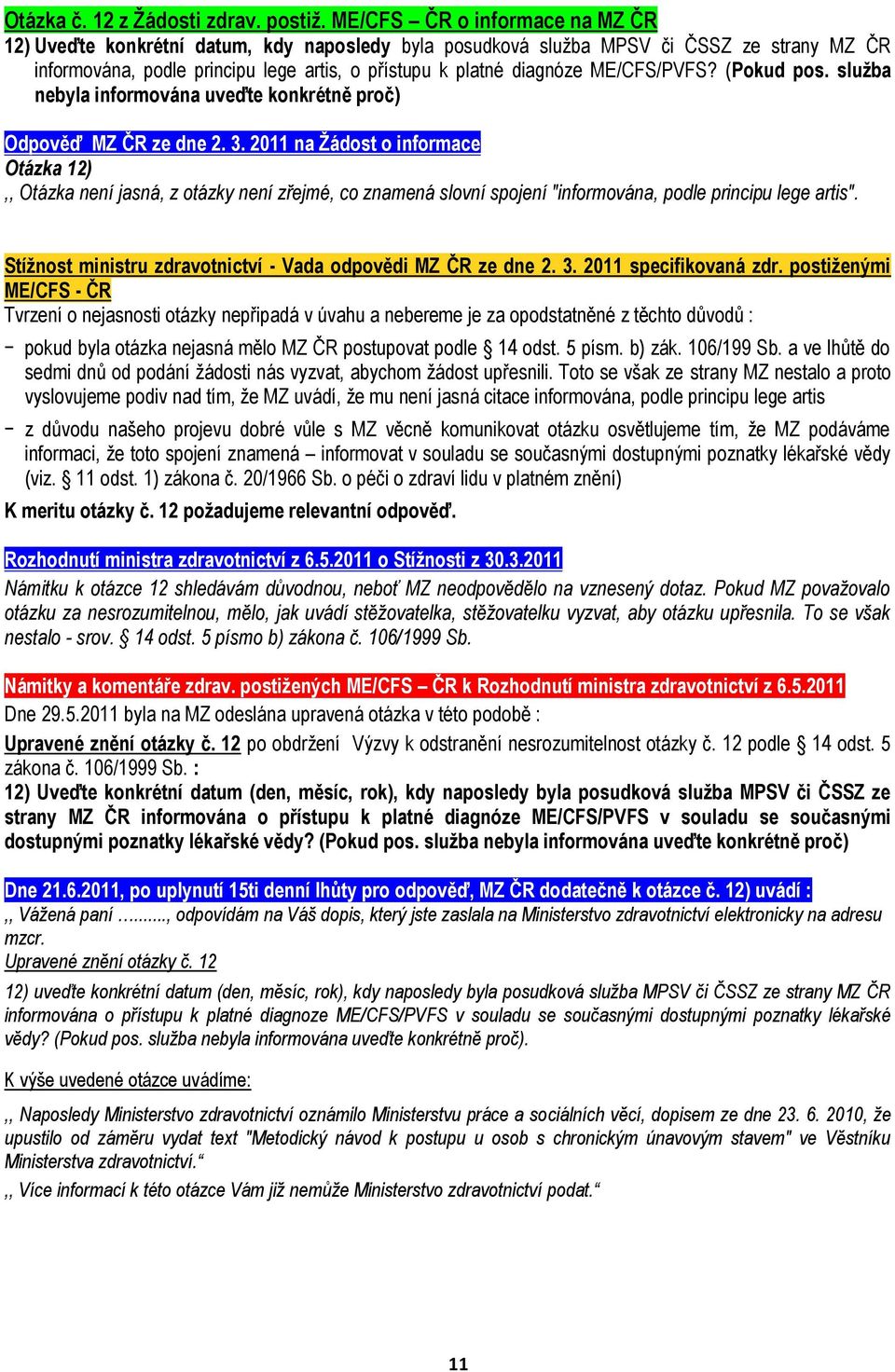 ME/CFS/PVFS? (Pokud pos. služba nebyla informována uveďte konkrétně proč) Otázka 12),, Otázka není jasná, z otázky není zřejmé, co znamená slovní spojení "informována, podle principu lege artis".