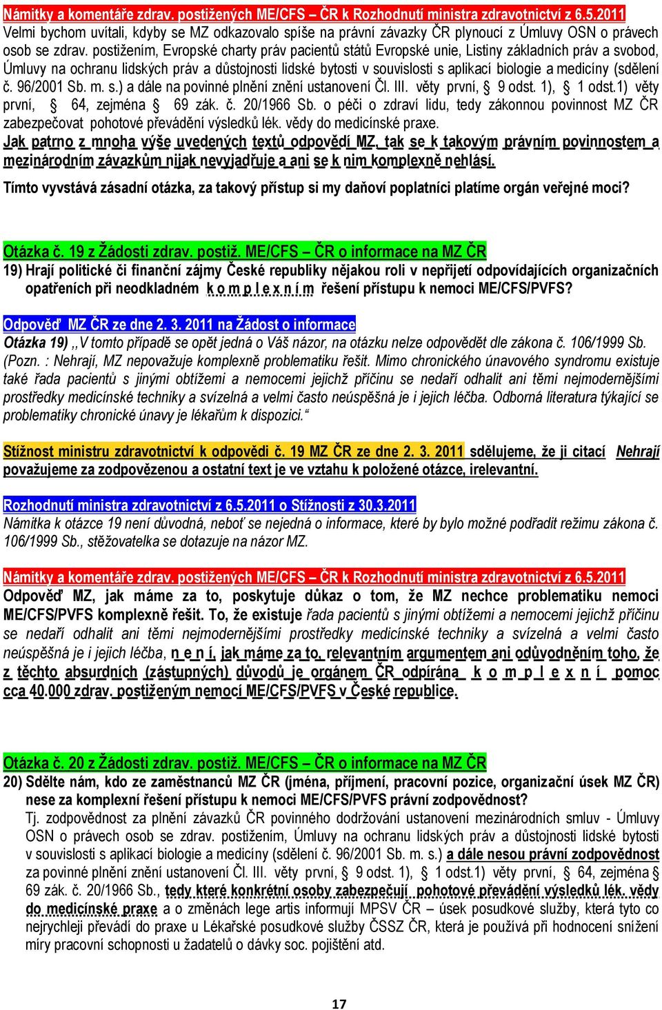 medicíny (sdělení č. 96/2001 Sb. m. s.) a dále na povinné plnění znění ustanovení Čl. III. věty první, 9 odst. 1), 1 odst.1) věty první, 64, zejména 69 zák. č. 20/1966 Sb.