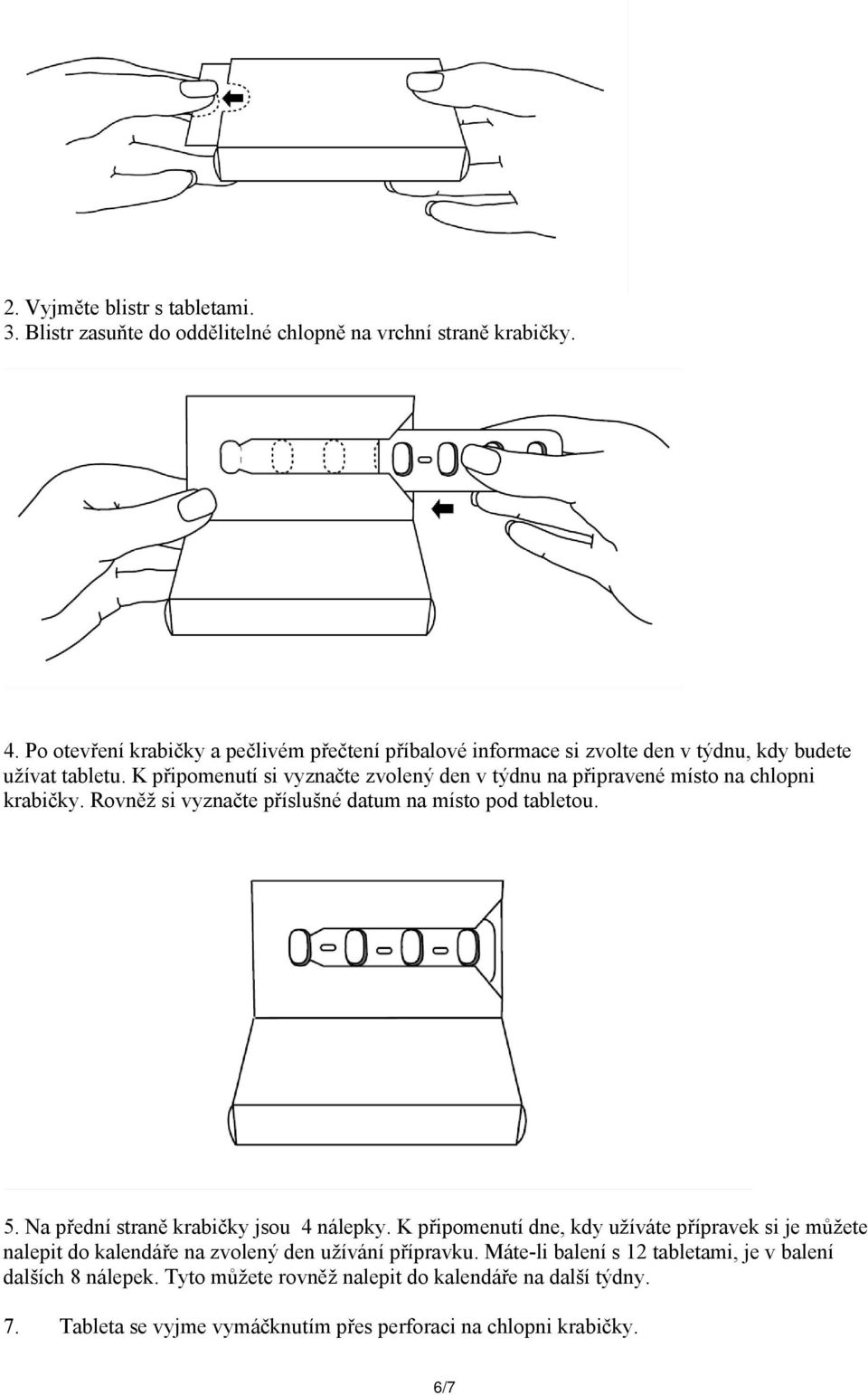 K připomenutí si vyznačte zvolený den v týdnu na připravené místo na chlopni krabičky. Rovněž si vyznačte příslušné datum na místo pod tabletou. 5.