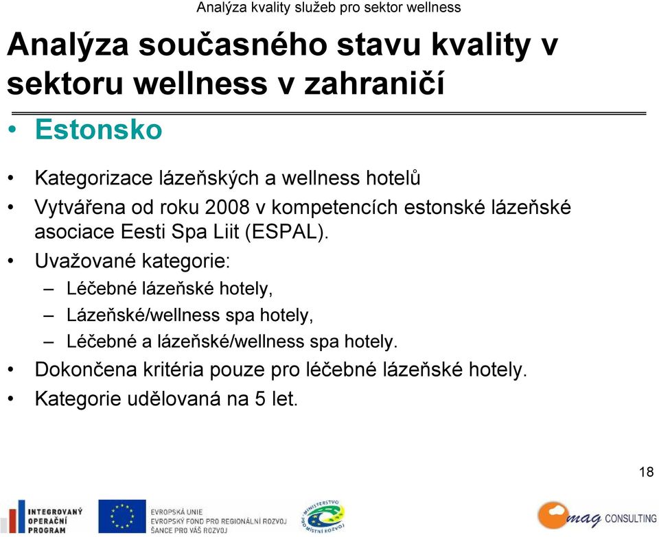 Uvažované kategorie: Léčebné lázeňské hotely, Lázeňské/wellness spa hotely, Léčebné a