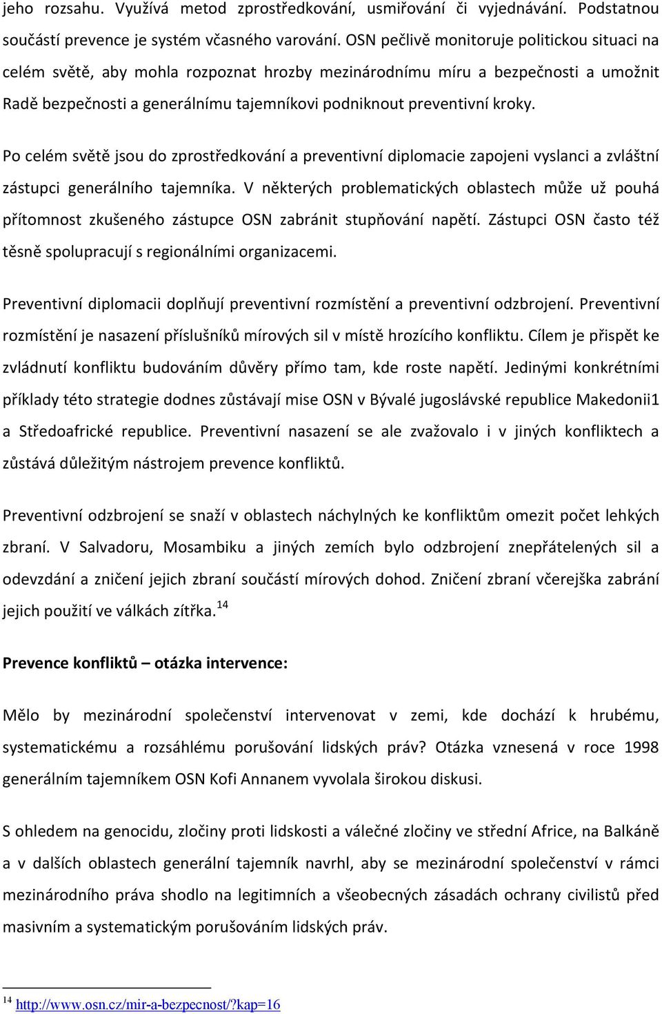 Po celém světě jsou do zprostředkování a preventivní diplomacie zapojeni vyslanci a zvláštní zástupci generálního tajemníka.