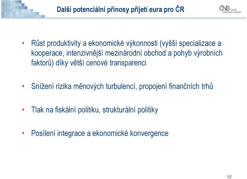 díky větší cenové transparenci Snížení rizika měnových turbulencí, propojení finančních trhů