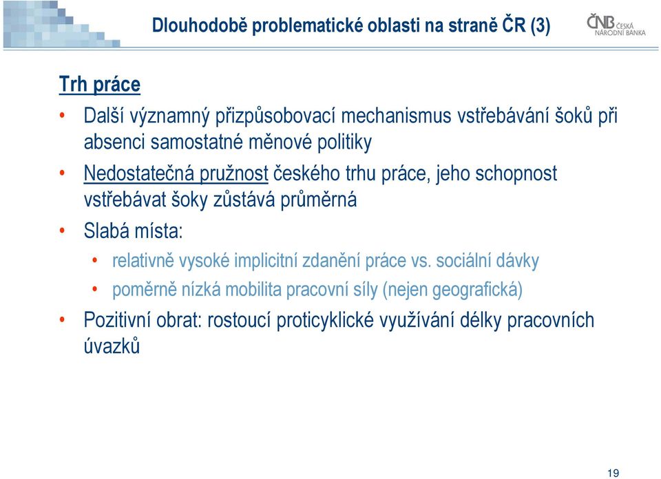 šoky zůstává průměrná Slabá místa: relativně vysoké implicitní zdanění práce vs.