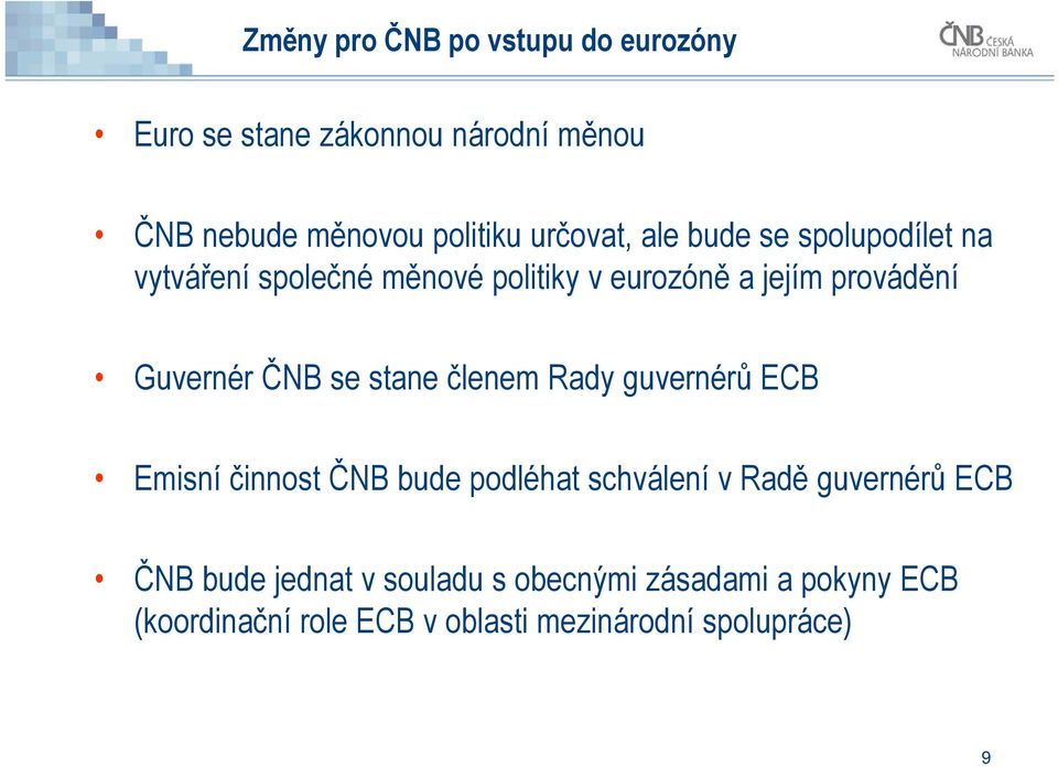 Guvernér ČNB se stane členem Rady guvernérů ECB Emisní činnost ČNB bude podléhat schválení v Radě guvernérů