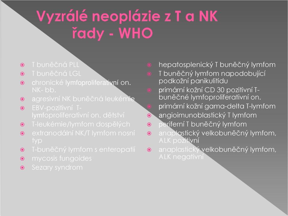 buněčný lymfom T buněčný lymfom napodobující podkožní panikulitidu primární kožní CD 30 pozitivní T- buněčné lymfoproliferativní on.