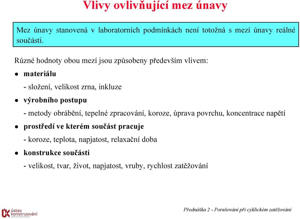 metody obrábění, tepelné zpracování, koroze, úprava povrchu, koncentrace napětí prostředí ve kterém součást pracuje -