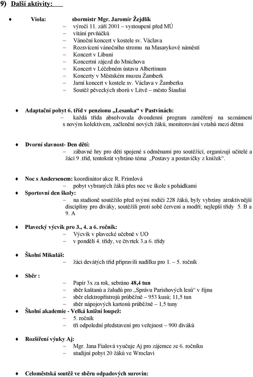 sv. Václava v Žamberku Soutěž pěveckých sborů v Litvě město Šiauliai Adaptační pobyt 6.