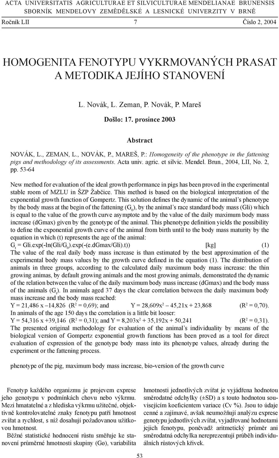 : Homogeneity of the phenotype in the fattening pigs and methodology of its assessments. Acta univ. agric. et silvic. Mendel. Brun., 2004, LII, No. 2, pp.