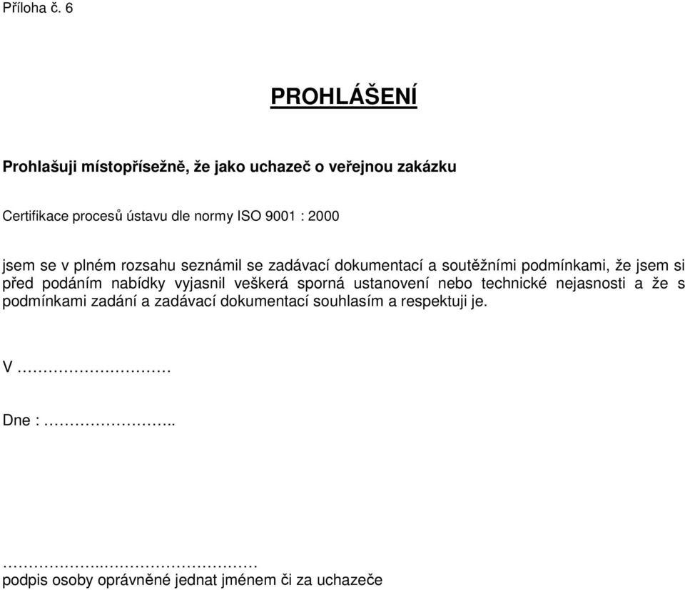 ISO 9001 : 2000 jsem se v plném rozsahu seznámil se zadávací dokumentací a soutěžními podmínkami, že jsem si