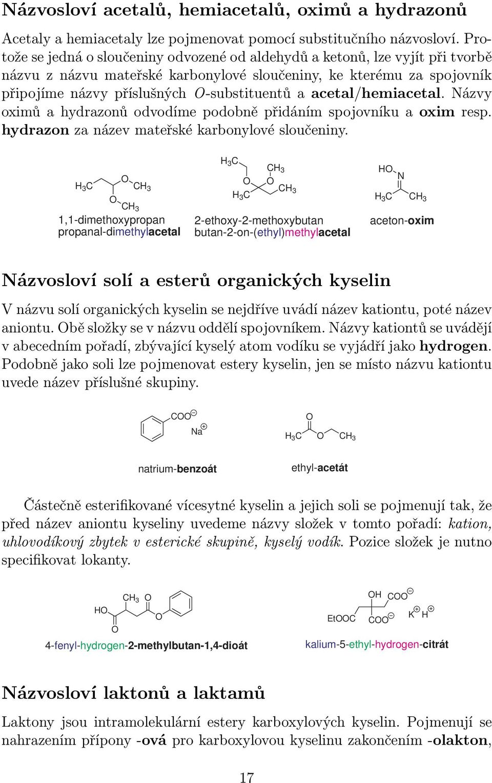 acetal/hemiacetal. ázvy oximů a hydrazonů odvodíme podobně přidáním spojovníku a oxim resp. hydrazon za název mateřské karbonylové sloučeniny.