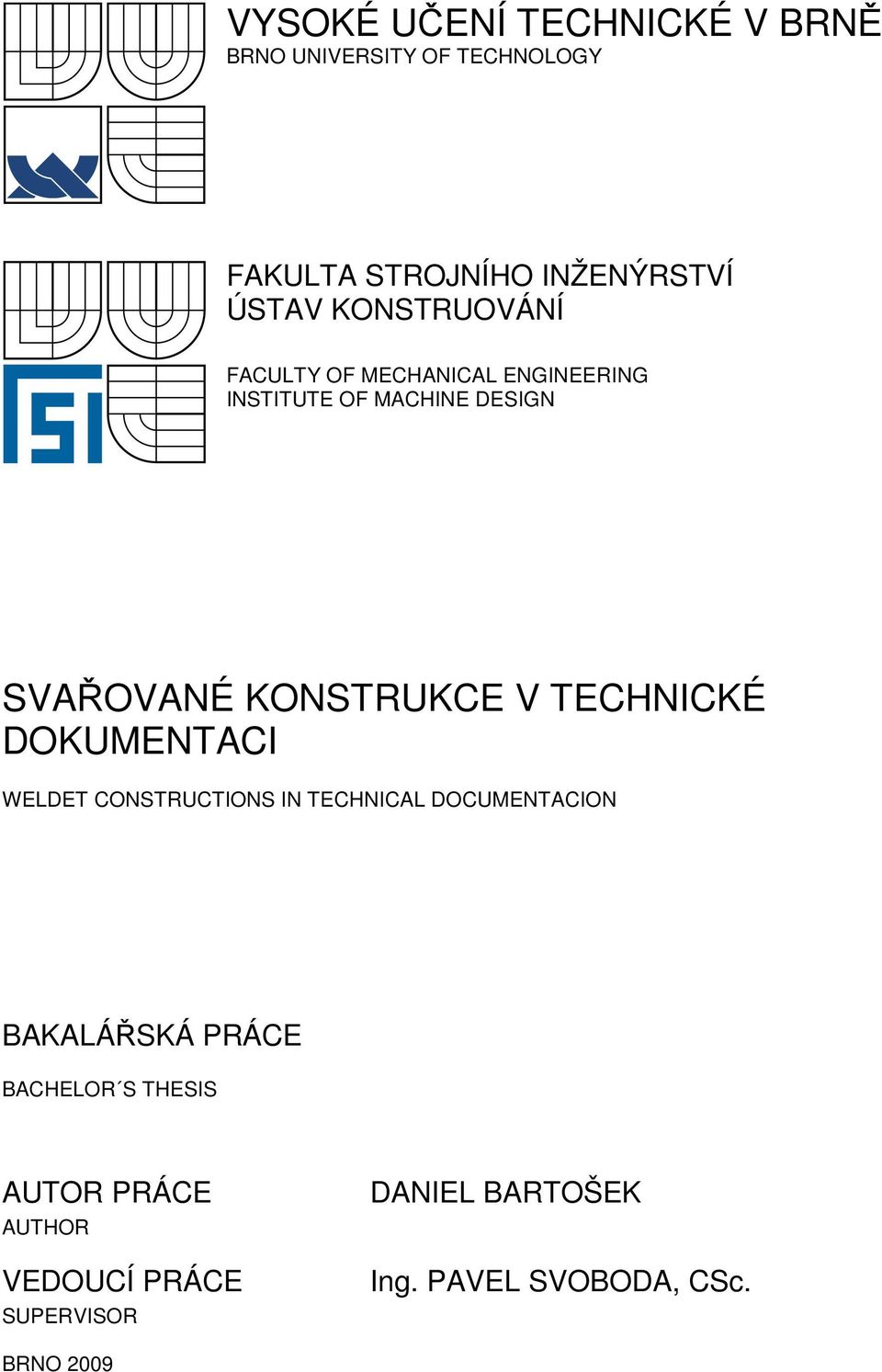 SVAŘOVANÉ KONSTRUKCE V TECHNICKÉ DOKUMENTACI WELDET CONSTRUCTIONS IN TECHNICAL DOCUMENTACION BAKALÁŘSKÁ PRÁCE