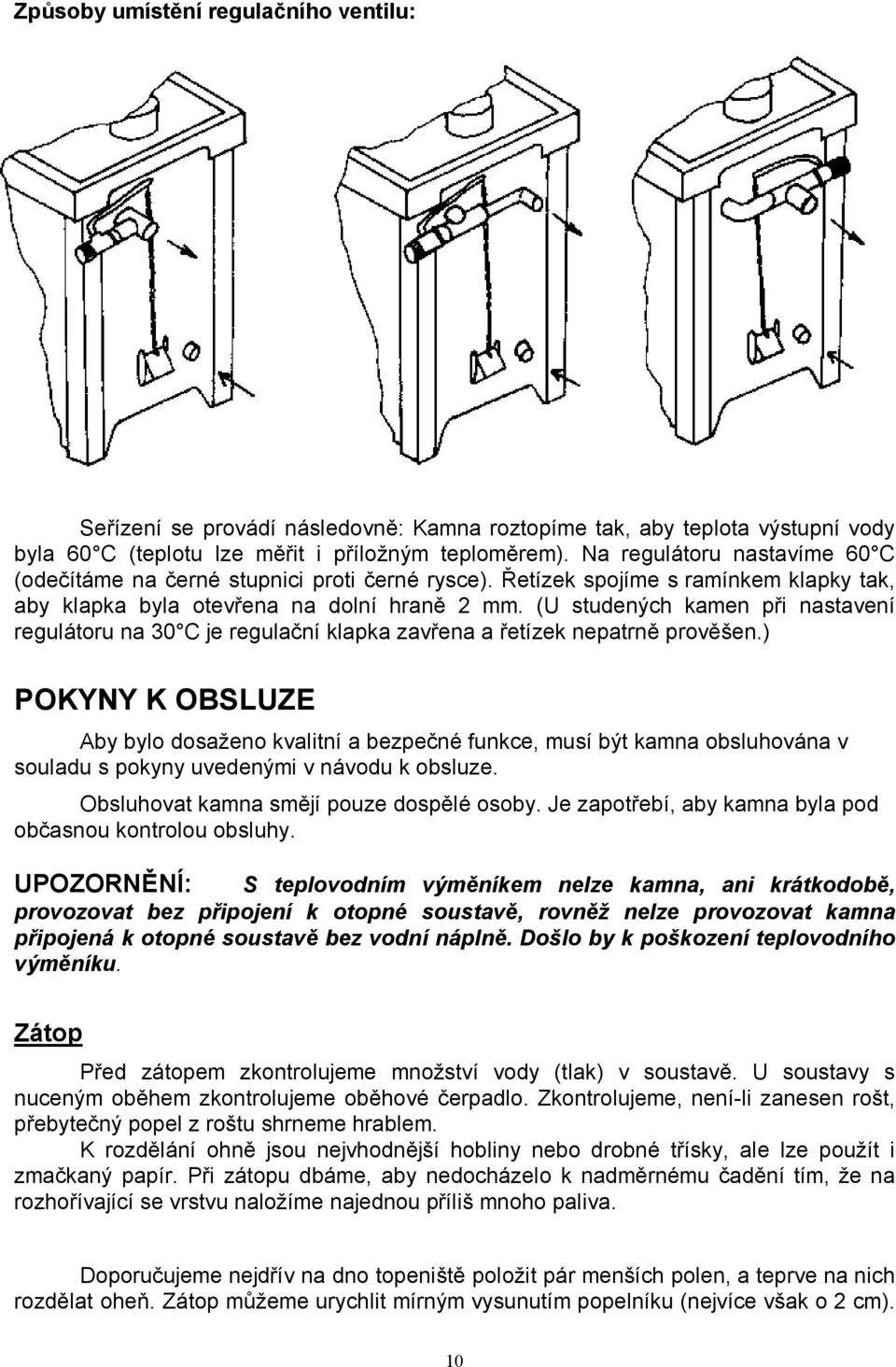 (U studených kamen při nastavení regulátoru na 30 C je regulační klapka zavřena a řetízek nepatrně prověšen.