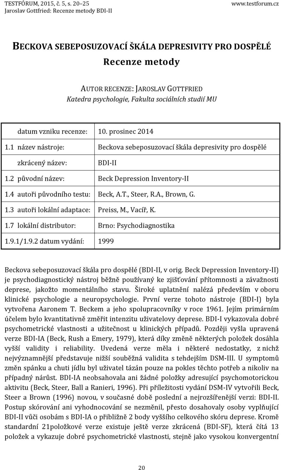 název nástroje: Beckova sebeposuzovací škála depresivity pro dospělé zkrácený název: BDI-II.2 původní název: Beck Depression Inventory-II.4 autoři původního testu: Beck, A.T., Steer, R.A., Brown, G.