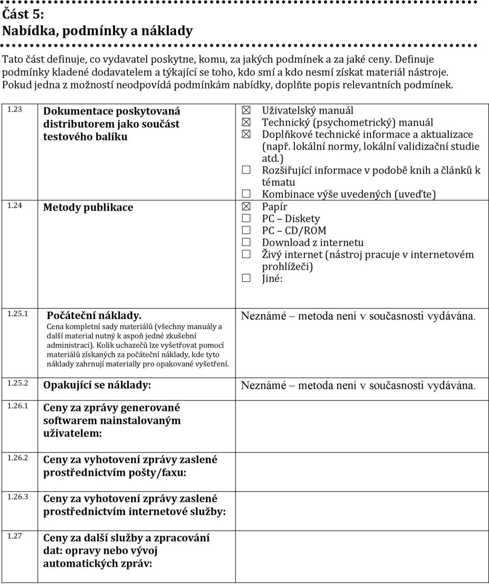 .23 Dokumentace poskytovaná Uživatelský manuál distributorem jako součást Technický (psychometrický) manuál testového balíku Doplňkové technické informace a aktualizace (např.