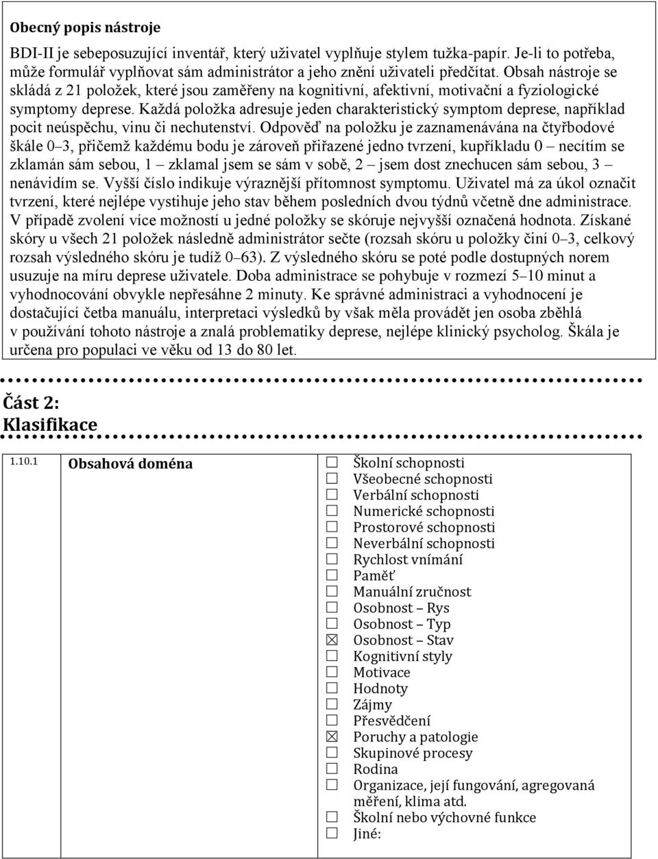 Každá položka adresuje jeden charakteristický symptom deprese, například pocit neúspěchu, vinu či nechutenství.