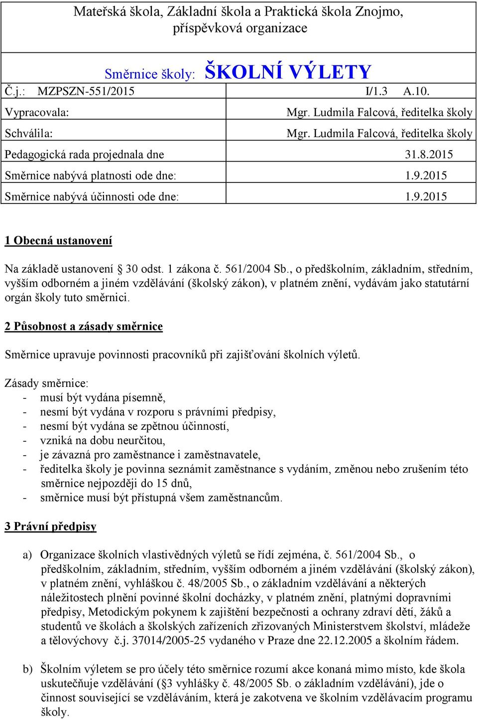 2015 Směrnice nabývá účinnosti ode dne: 1.9.2015 1 Obecná ustanovení Na základě ustanovení 30 odst. 1 zákona č. 561/2004 Sb.