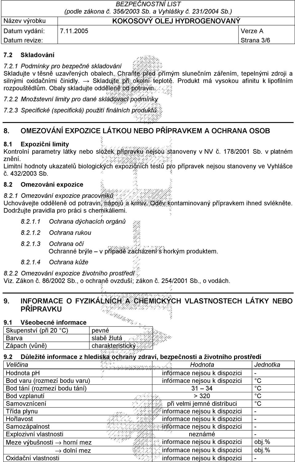 Obaly skladujte odděleně od potravin. 7.2.2 Množstevní limity pro dané skladovací podmínky 7.2.3 Specifické (specifická) použití finálních produktů 8.