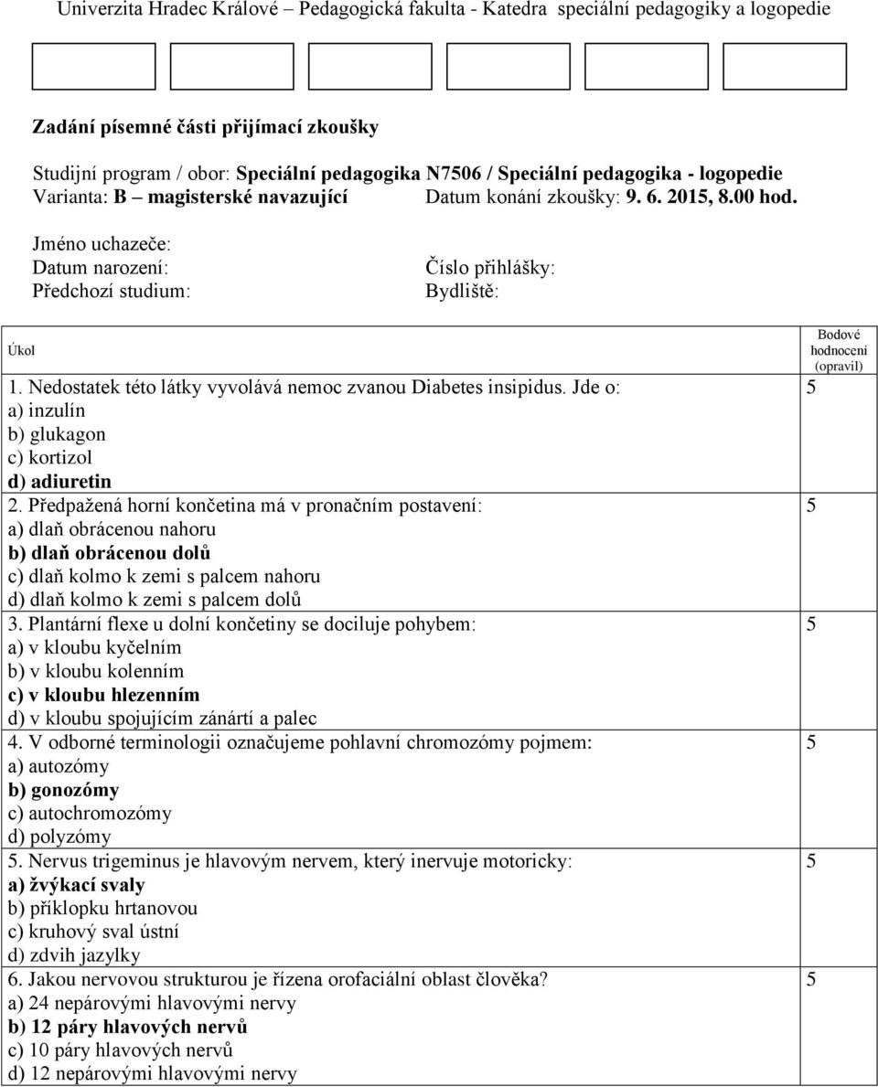 Nedostatek této látky vyvolává nemoc zvanou Diabetes insipidus. Jde o: a) inzulín b) glukagon c) kortizol d) adiuretin 2.