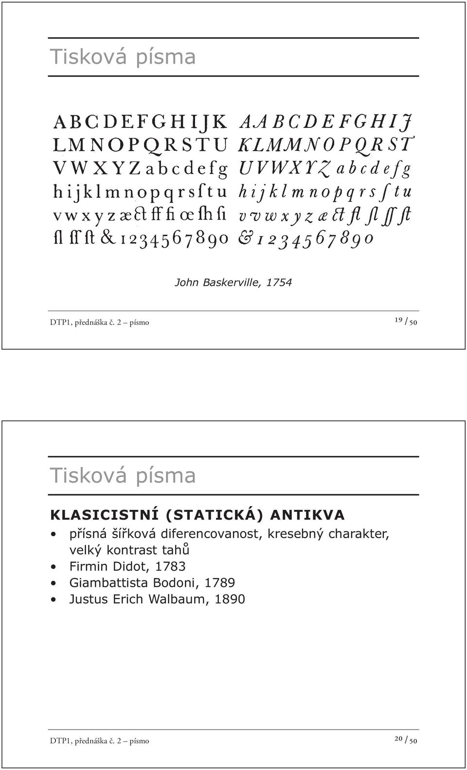 šířková diferencovanost, kresebný charakter, velký kontrast tahů Firmin