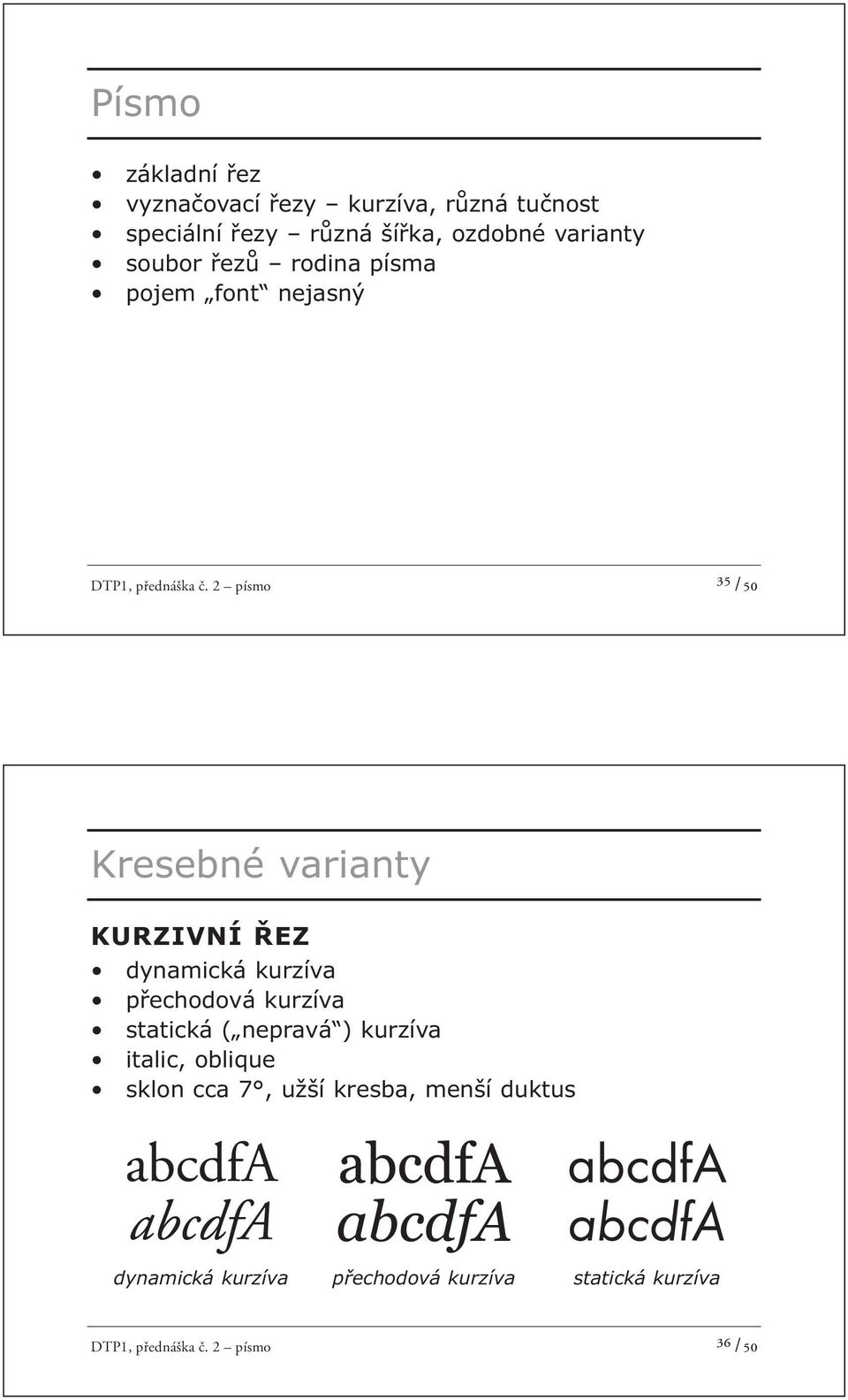 2 písmo ³⁵ /50 Kresebné varianty KURZIVNÍ ŘEZ dynamická kurzíva přechodová kurzíva statická ( nepravá )