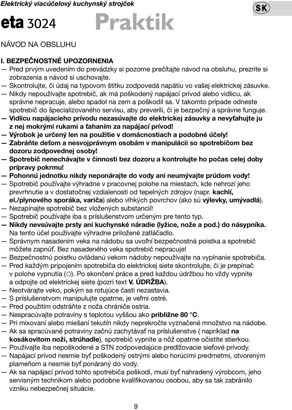 Skontrolujte, či údaj na typovom štítku zodpovedá napätiu vo vašej elektrickej zásuvke.