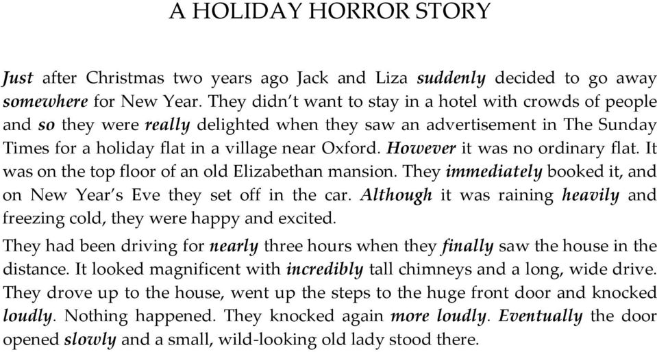 However it was no ordinary flat. It was on the top floor of an old Elizabethan mansion. They immediately booked it, and on New Year s Eve they set off in the car.