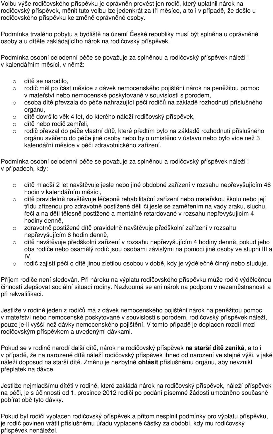 Podmínka osobní celodenní péče se považuje za splněnou a rodičovský příspěvek náleží i v kalendářním měsíci, v němž: o o o o o o dítě se narodilo, rodič měl po část měsíce z dávek nemocenského