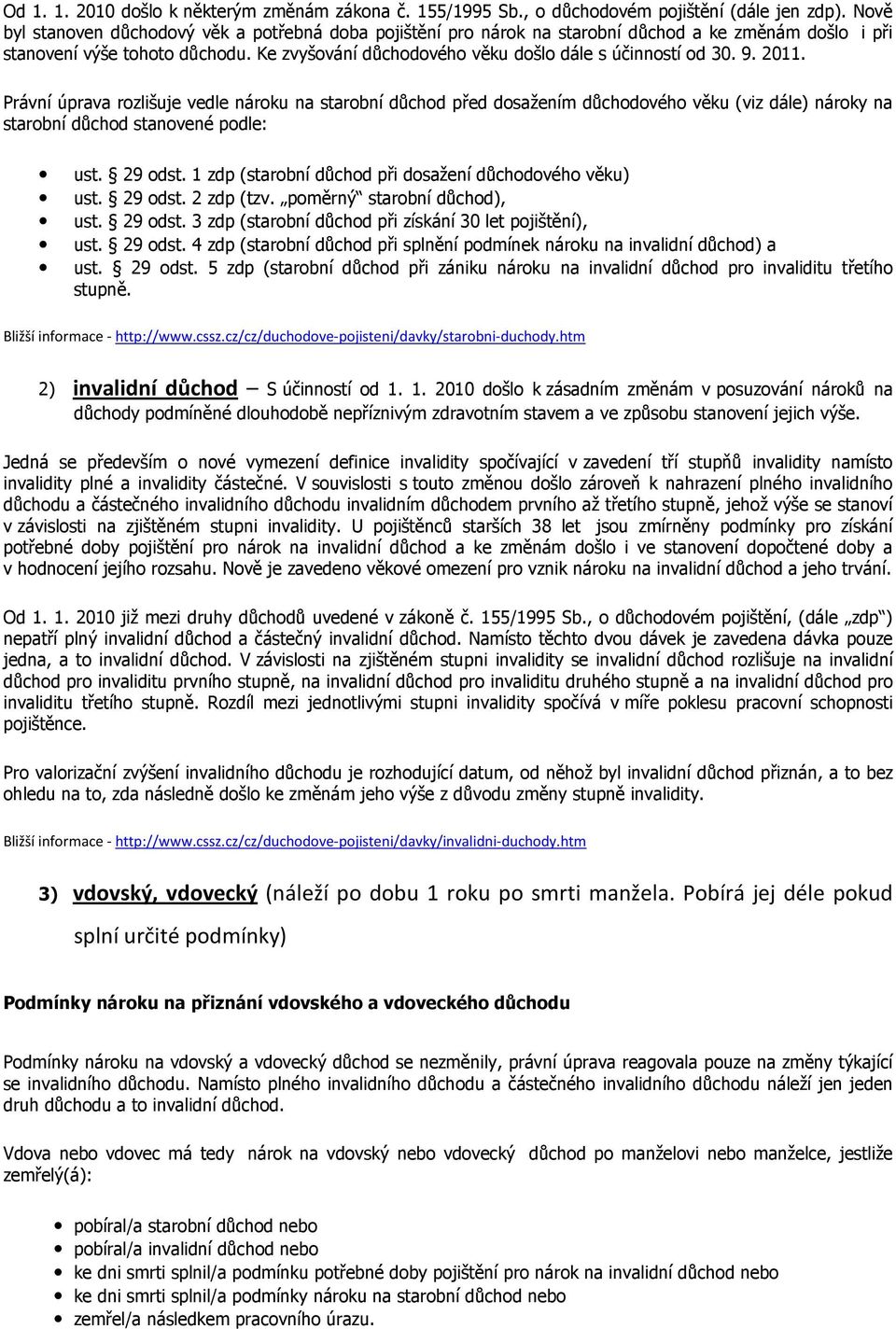 Ke zvyšování důchodového věku došlo dále s účinností od 30. 9. 2011.