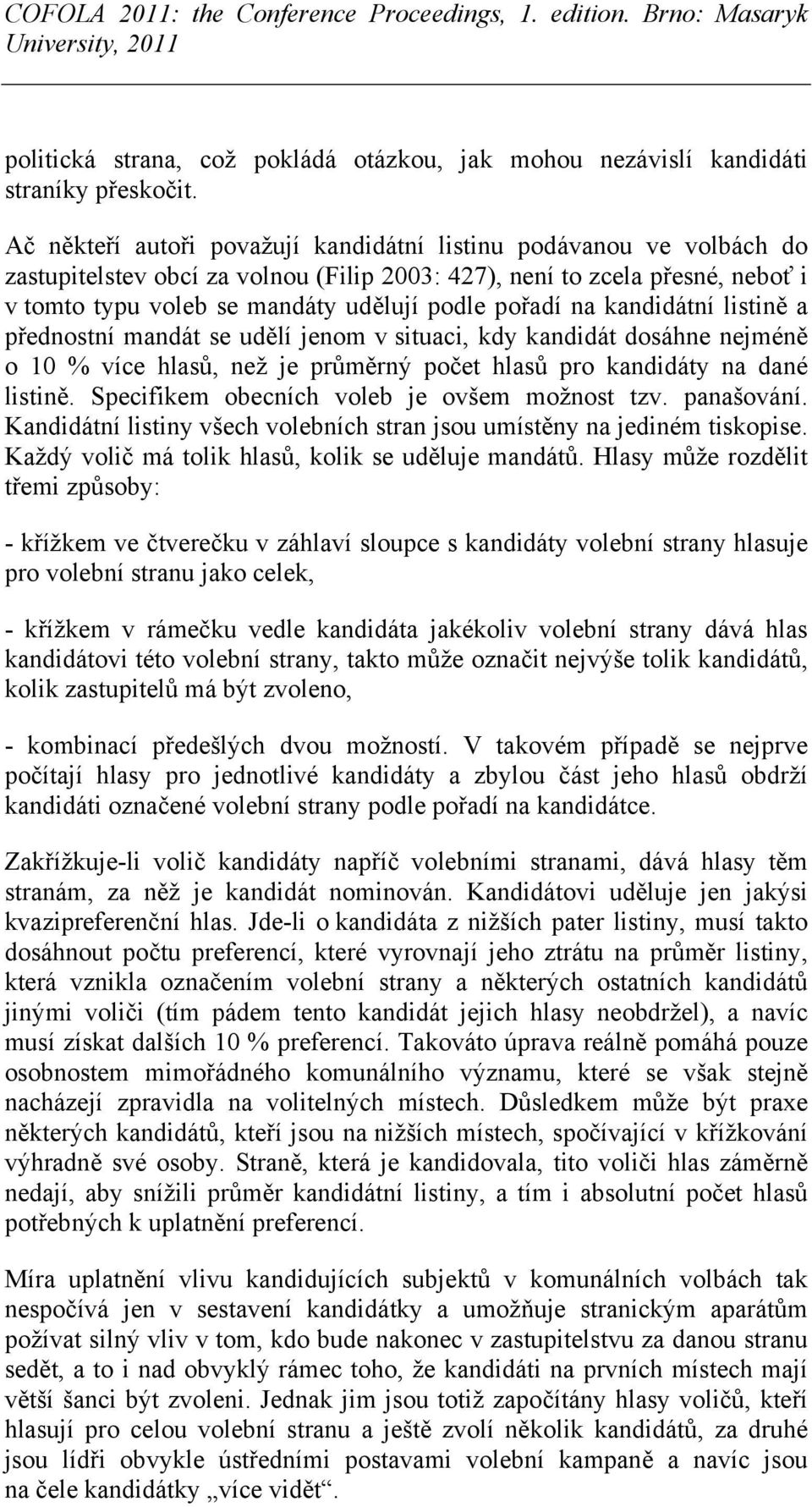 na kandidátní listině a přednostní mandát se udělí jenom v situaci, kdy kandidát dosáhne nejméně o 10 % více hlasů, než je průměrný počet hlasů pro kandidáty na dané listině.