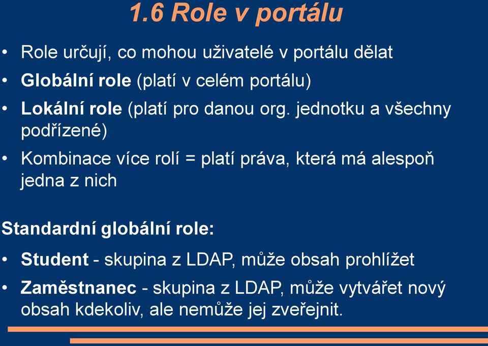 jednotku a všechny podřízené) Kombinace více rolí = platí práva, která má alespoň jedna z nich