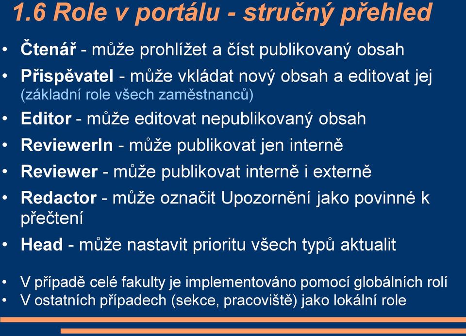 Reviewer - může publikovat interně i externě Redactor - může označit Upozornění jako povinné k přečtení Head - může nastavit prioritu