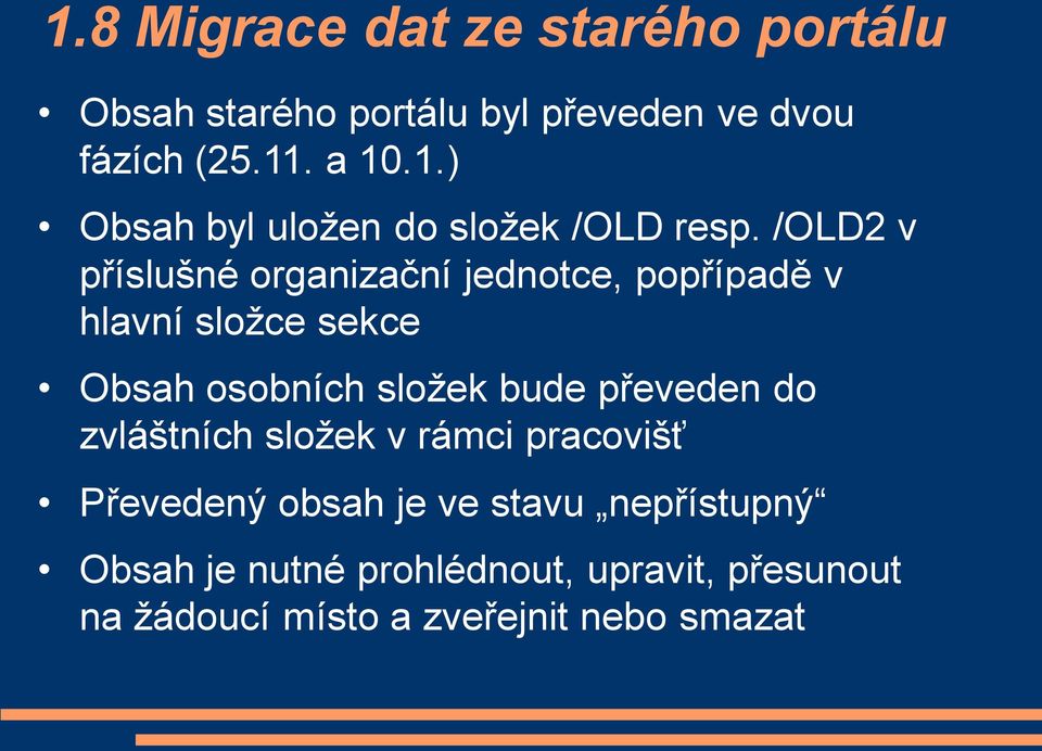 převeden do zvláštních složek v rámci pracovišť Převedený obsah je ve stavu nepřístupný Obsah je nutné