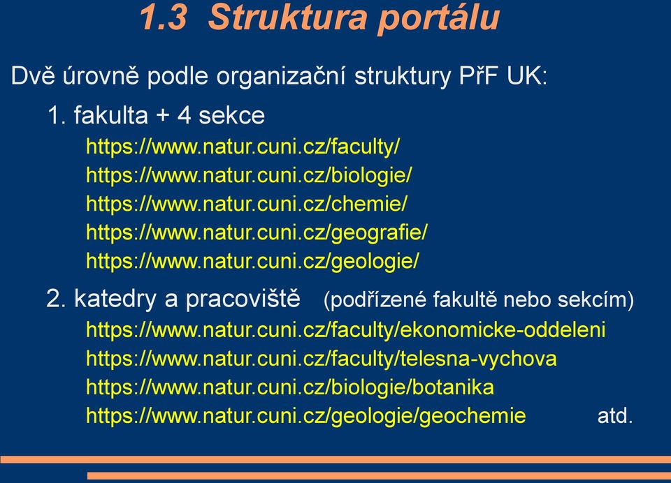 natur.cuni.cz/geologie/ 2. katedry a pracoviště (podřízené fakultě nebo sekcím) https://www.natur.cuni.cz/faculty/ekonomicke-oddeleni https://www.