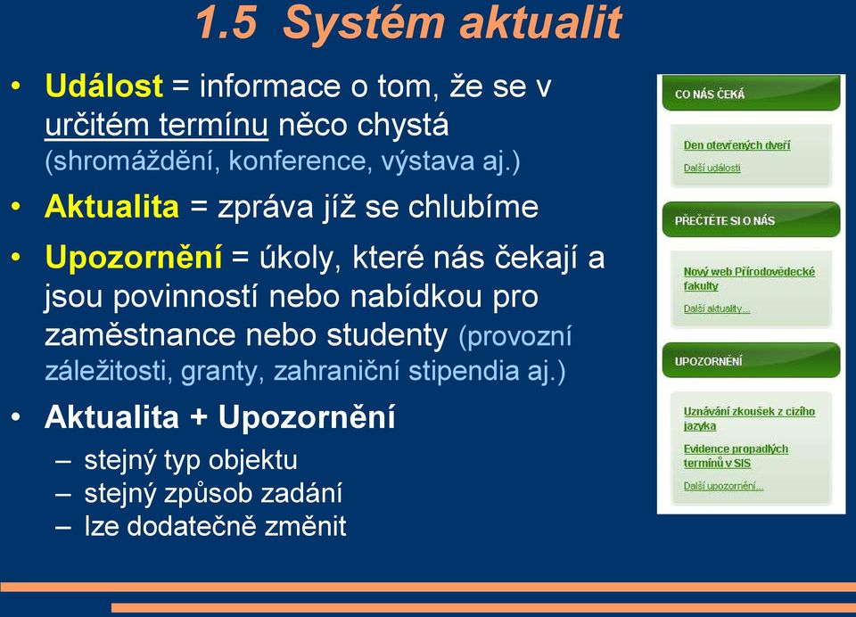 ) Aktualita = zpráva jíž se chlubíme Upozornění = úkoly, které nás čekají a jsou povinností nebo