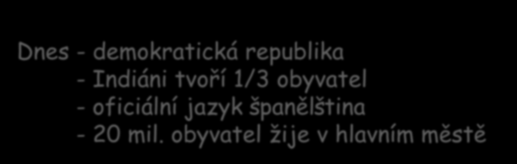 Obyvatelstvo: Původní obyvatelstvo Mayové, Aztékové Vyspělé kultury, zanechali kamenné pyramidy Poraženi v 16.