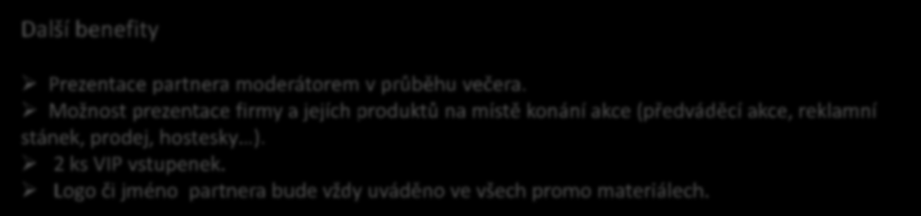 Umístění loga: na pódiu na VIP pozvánkách (300 ks) na plakátech ( 1500 ks ) na vstupenkách (1000 ks) na letácích (3000 ks) ve všech prezentacích soutěže Významný partner Další benefity Prezentace