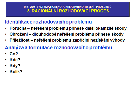 5X PROČ? (TOYOTA WHY) Je velmi často užívána kroužky kvality a byla vyvinuta v automobilové firmě Toyota.