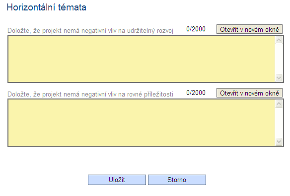 7.25 Rovné příležitosti Tato záložka je aktivní pouze v případě, že žadatel na záložce Projekt zatrhne, že Projekt má pozitivní vliv a horizontální témata rovné příležitosti.