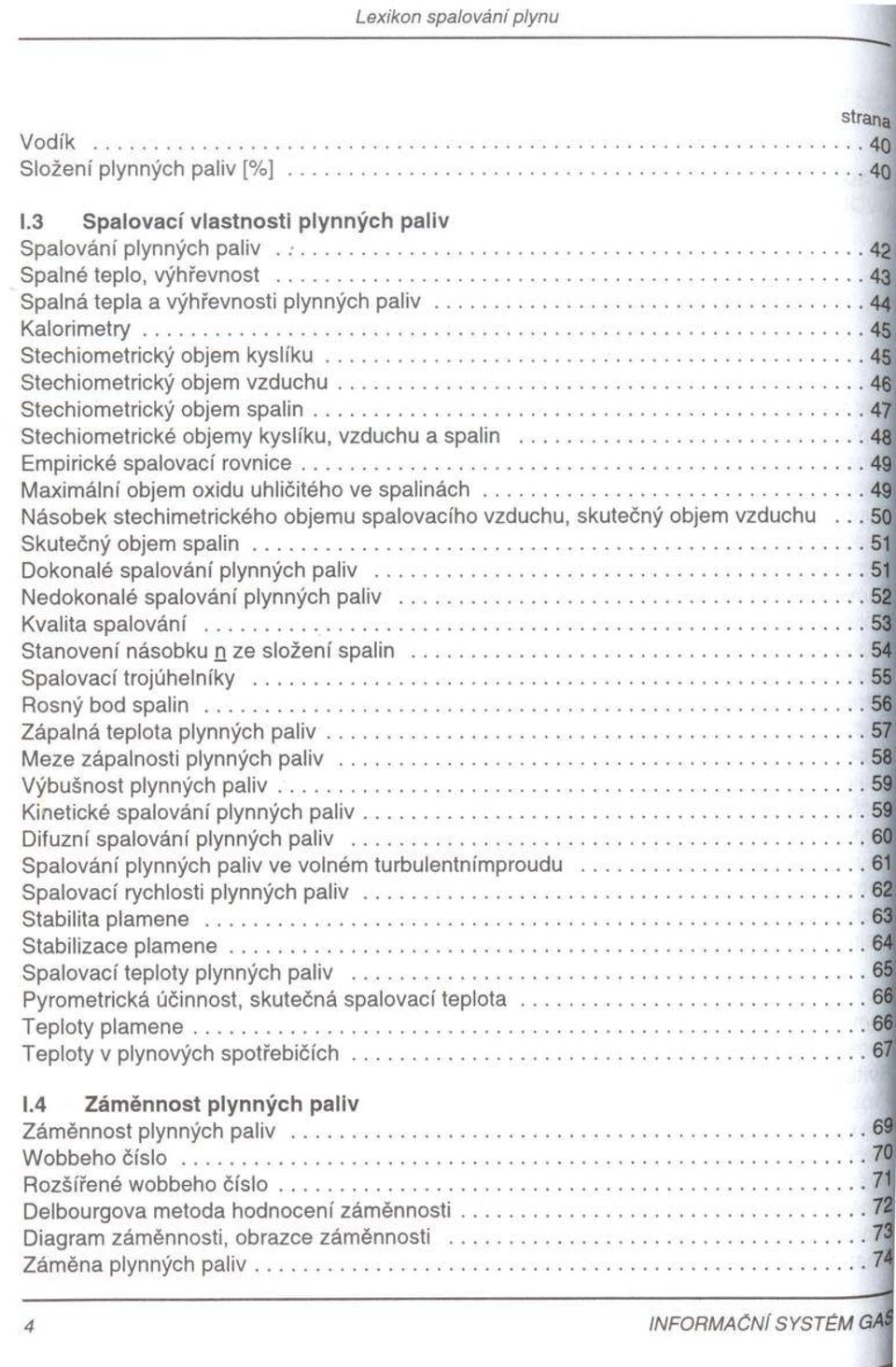 ..47 Stechiometrické objemy kyslíku, vzduchu a spalin...48 Empirické spalovací ro vn ice... 49 Maximální objem oxidu uhličitého ve s p a lin á c h.