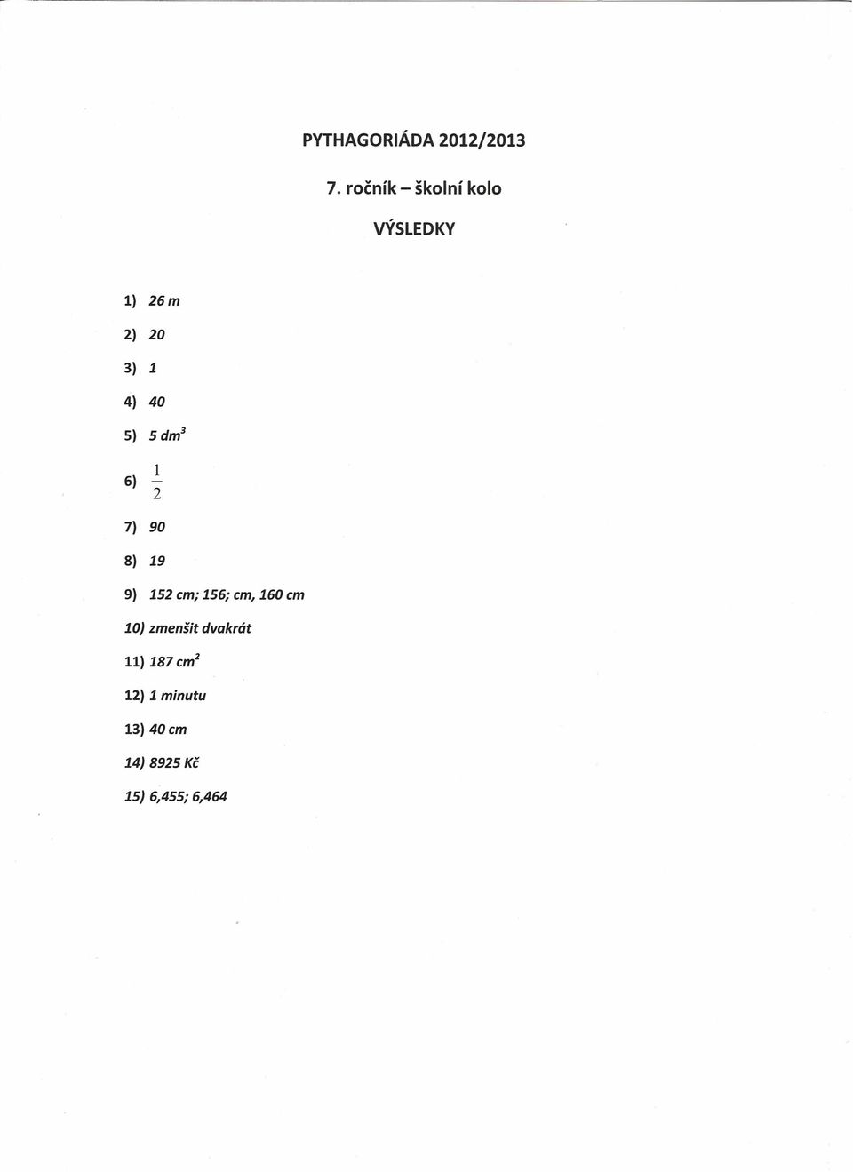 S) 5dm 3 6) 1-2 7) 90 8) 19 9) 152 cm; 156; cm, 160 cm