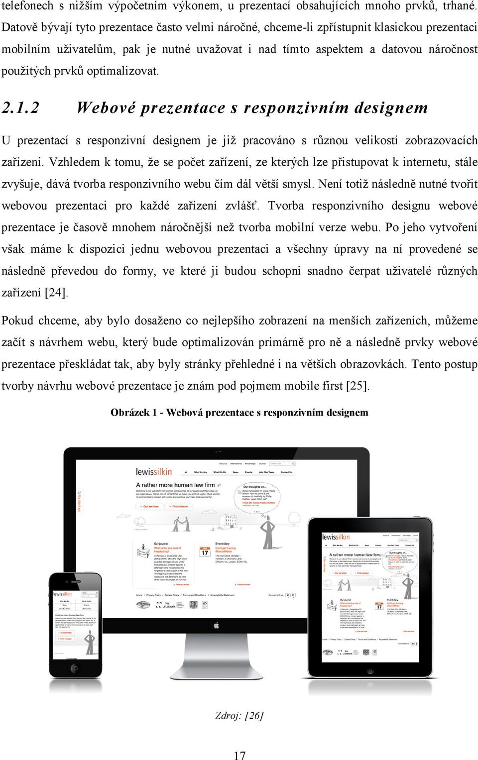 optimalizovat. 2.1.2 Webové prezentace s responzivním designem U prezentací s responzivní designem je již pracováno s různou velikostí zobrazovacích zařízení.