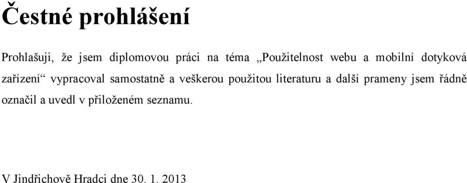 samostatně a veškerou použitou literaturu a další prameny jsem