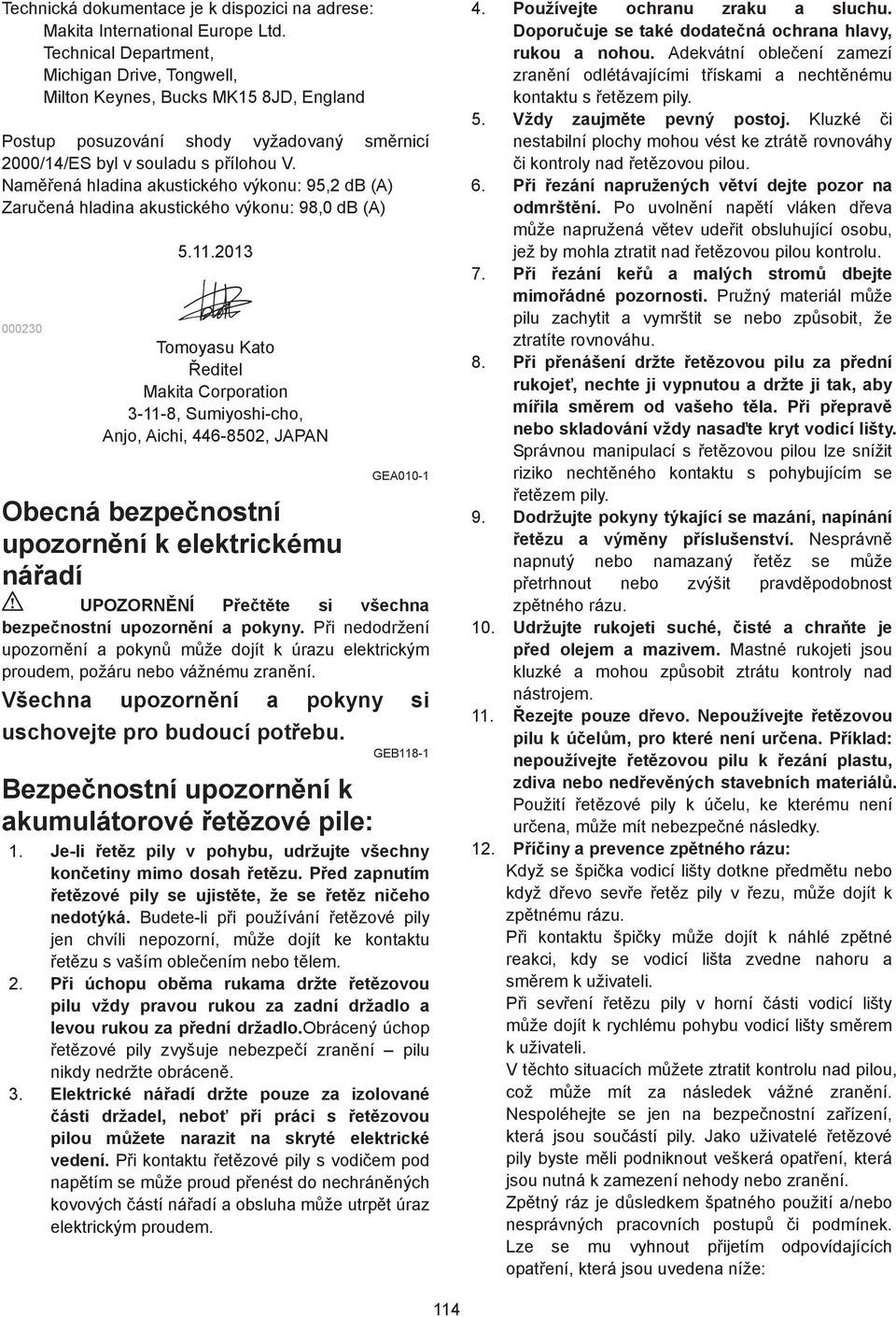 Namená hladina akustického výkonu: 95, db (A) Zaruená hladina akustického výkonu: 98,0 db (A) 0000 5.