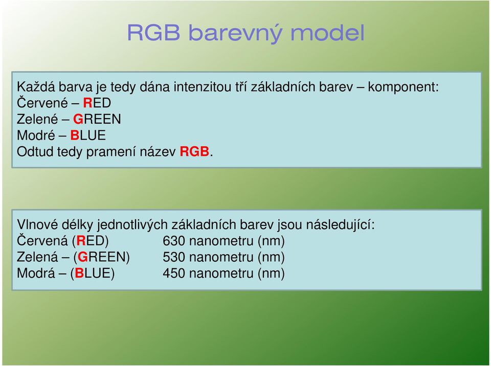 Vlnové délky jednotlivých základních barev jsou následující: Červená (RED)