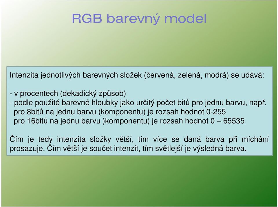 pro 8bitů na jednu barvu (komponentu) je rozsah hodnot 0-255 pro 16bitů na jednu barvu )komponentu) je rozsah hodnot 0